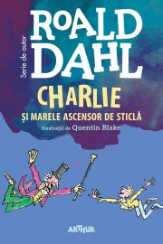 Charlie și Marele Ascensor de Sticlă, Roald Dahl (Editura Arthur)
